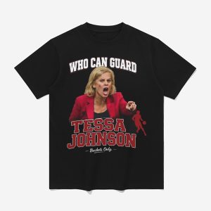 Kim Mulkey Who Can Guard Tessa Johnson Shirt