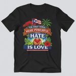 Puerto Rico The Only Thing More Powerful Than Hate Is Love Shirt