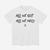 KD Daniels All We Got All We Need Shirt