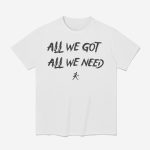 KD Daniels All We Got All We Need Shirt