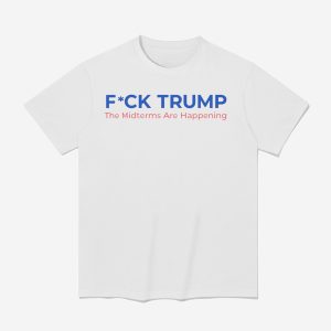 Fuck Trump The Midterms Are Happening Shirt (1)