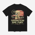 Operation Epic Fury We The People Trump 1776 Shirt
