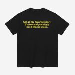 Sex Is My Favorite Sport It's Free And You Don't Need Special Shoes Shirt