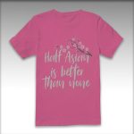 Shrinking Alice Half Asian is Better Than None Shirt