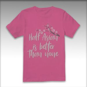 Shrinking Alice Half Asian is Better Than None Shirt 1