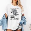 And For The Lady Perhaps A Gun Shirt 2
