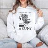 And For The Lady Perhaps A Gun Shirt 4