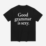 Dua Lipa Good Grammar Is Sexy Shirt