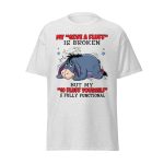Eeyore My Give A Fluff Is Broken But My Go Fluff Yourself Is Fully Functional Shirt