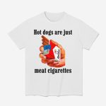 Hot Dogs Are Just Meat Cigarettes Shirt