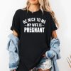 Montez Ford Be Nice To Me My Wife Is Pregnant Shirt (2)
