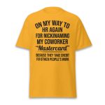 On My Way To HR Again For Nicknaming My Coworker Mastercard Shirt