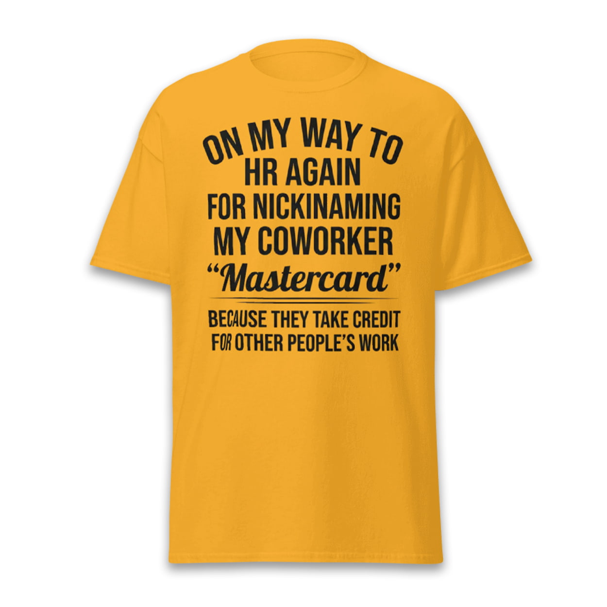 On My Way To HR Again For Nicknaming My Coworker Mastercard Shirt On My Way To HR Again For Nicknaming My Coworker Mastercard Shirt