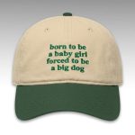 Born To Be A Baby Girl Forced To Be A Big Dog Hat