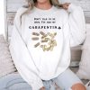 Dont Talk To Me Until Ive Had My Gabapentin Shirt 3