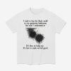 I Used To Fear The Black Mold In My Apartment But Now I Understand It Shirt
