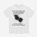 I Used To Fear The Black Mold In My Apartment But Now I Understand It Shirt