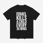 Israel Kills A Child Every 30 Mins Shirt