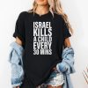 Israel Kills A Child Every 30 Mins Shirt 2