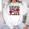 My Wife Says If I Watch One More Hoosiers Game She's Gonna Leave Me Shirt (3)