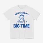 Zach Benson White Trash Big Time Shirt