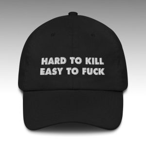 Hard To Kill Easy To Fuck Hat 1