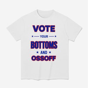 Vote Your Bottoms And Ossoff Shirt