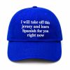 I Will Take Off This Jersey And Learn Spanish For You Right Now Hat2