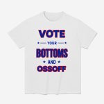 Vote Your Bottoms And Ossoff Shirt
