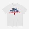 2026 I Love My Country Philadelphia Shirt