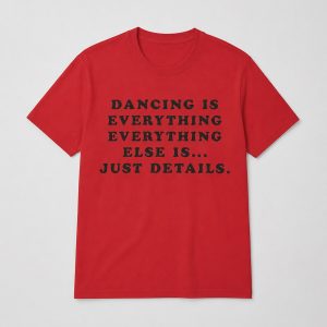 Harry Styles Dancing Is Everything Everything Else Shirt (2)