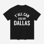 Erling Haaland Y'all Can Kiss My Dallas Shirt
