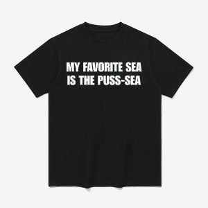 My Favorite Sea Is The Puss Sea Shirt 1