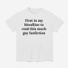 First In My Bloodline To Read This Much Gay Fanfiction Shirt