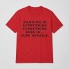 Harry Styles Dancing Is Everything Everything Else Shirt (2)