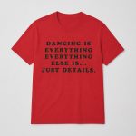 Harry Styles Dancing Is Everything Everything Else Shirt