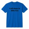 It Will Always Be Miller Park Shirt