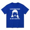 Lexington Is So Exotic Shirt 0