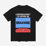 Looksmaxxing I'd Rather Be Movie Maxxing Shirt