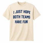 Post Malone I Just Hope Both Teams Have Fun Shirt
