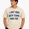 Post Malone I Just Hope Both Teams Have Fun Shirt