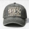 There's A 99% Chance I Don't Care Hat (1)