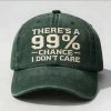 There's A 99% Chance I Don't Care Hat (3)