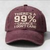 There's A 99% Chance I Don't Care Hat (4)