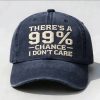 There's A 99% Chance I Don't Care Hat (6)