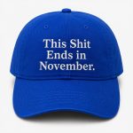 This Shit Ends In November Hat