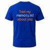 Told My Memory md About You Shirt (2)