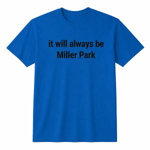 It Will Always Be Miller Park Shirt