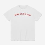 Worst Girl In St Louis Shirt
