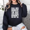 Call Her Robert The Way She Going Downey On My Jr Shirt 3